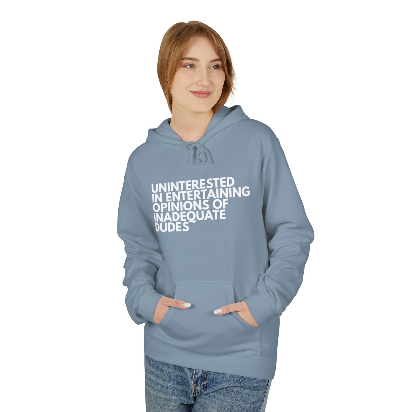 Uninterested in Entertaining Opinions of Inadequate Dudes - Unisex Hoodie