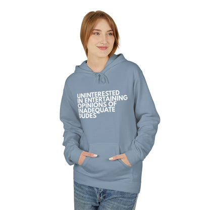 Uninterested in Entertaining Opinions of Inadequate Dudes - Unisex Hoodie
