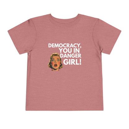 Democracy, You in Danger Girl! - Toddler Tee