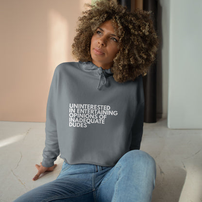 Uninterested in Entertaining Opinions of Inadequate Dudes - Women's Cropped Hoodie
