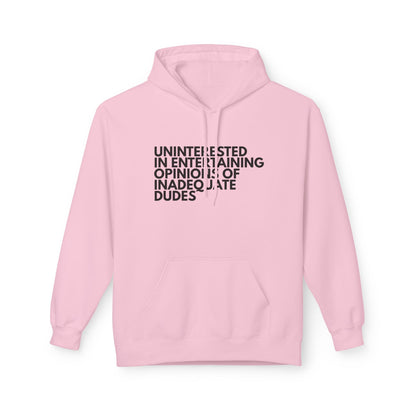 Uninterested in Entertaining Opinions of Inadequate Dudes - Unisex Hoodie