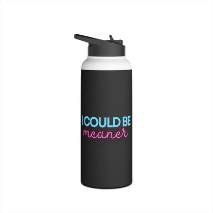 I Could be Meaner -  Water Bottle