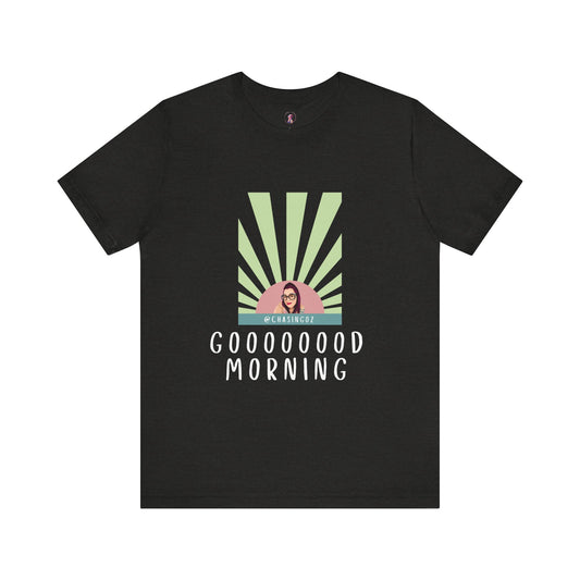 Chasing Oz Good Morning - Unisex Jersey Short Sleeve Tee