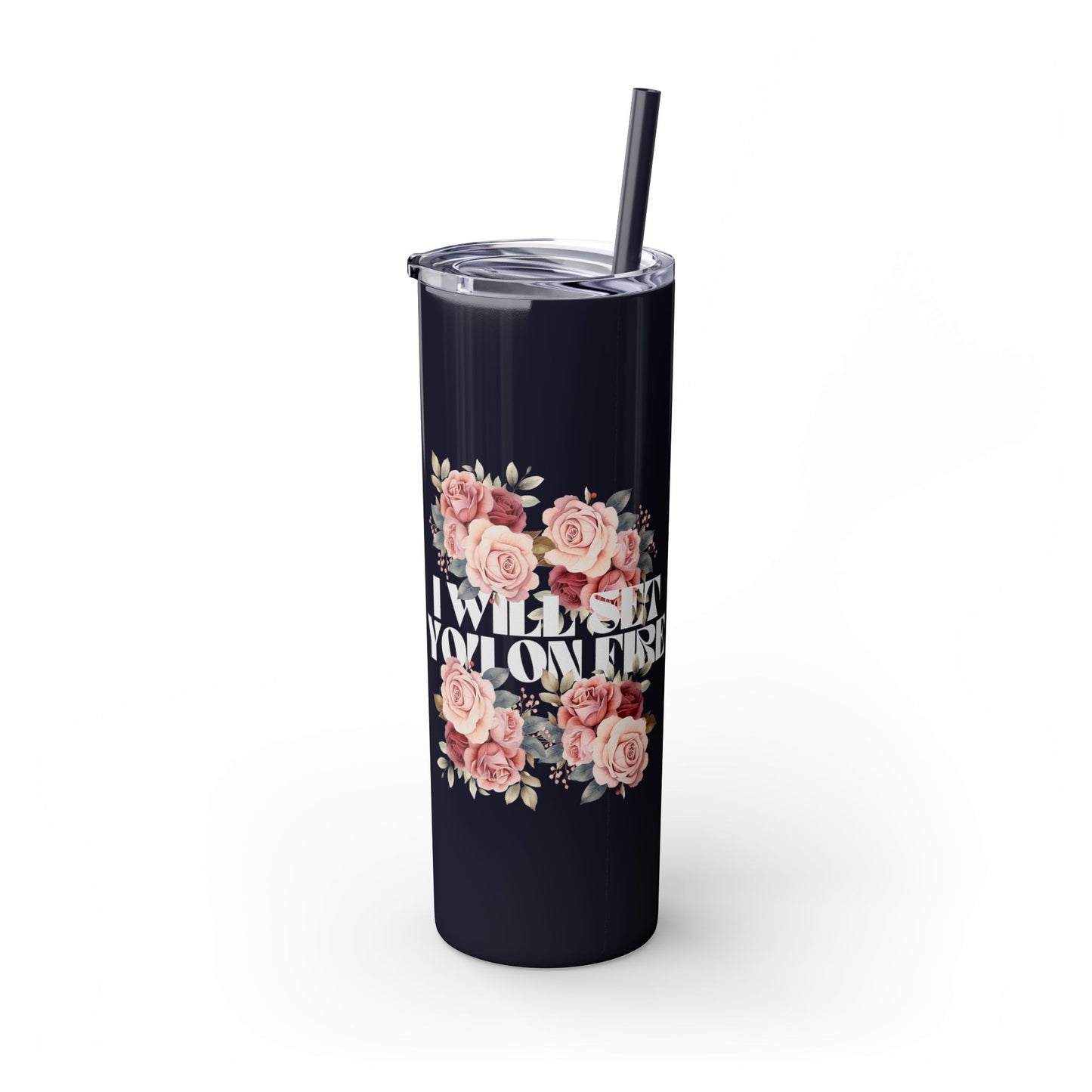 I Will Light You on Fire - Skinny Tumbler w/ Straw - 20oz