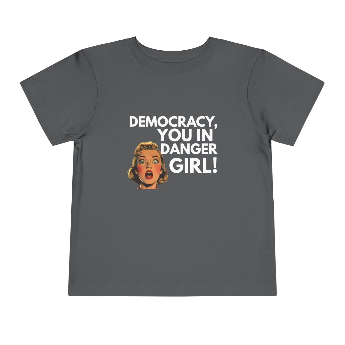 Democracy, You in Danger Girl! - Toddler Tee