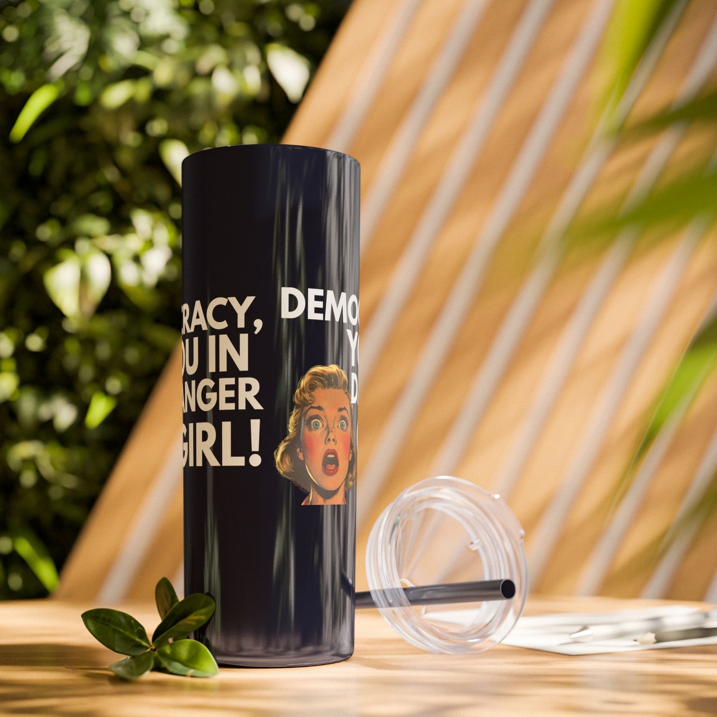 Democracy You in Danger Girl! - Skinny Tumbler (20 oz)