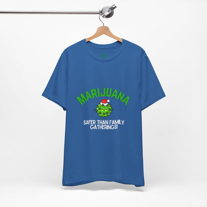 Marijuana Safer Than Family Gatherings - Unisex Tee