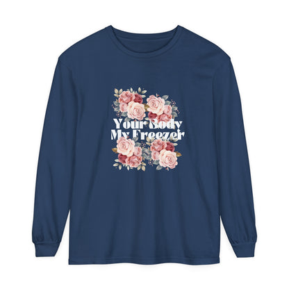 Your Body My Freezer - Unisex Garment-dyed Long Sleeve T-Shirt