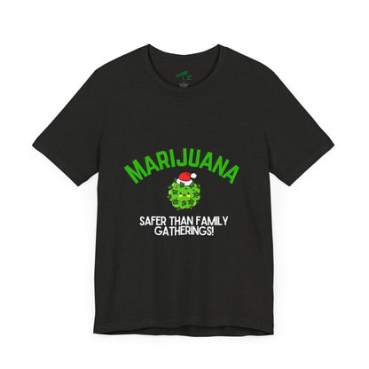 Marijuana Safer Than Family Gatherings - Unisex Tee