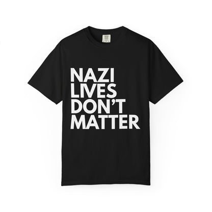 Nazi Lives Don't Matter - Unisex Tee