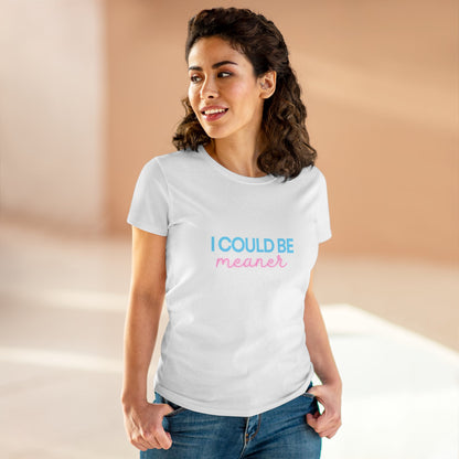I Could Be Meanter - Women's Fitted Tee