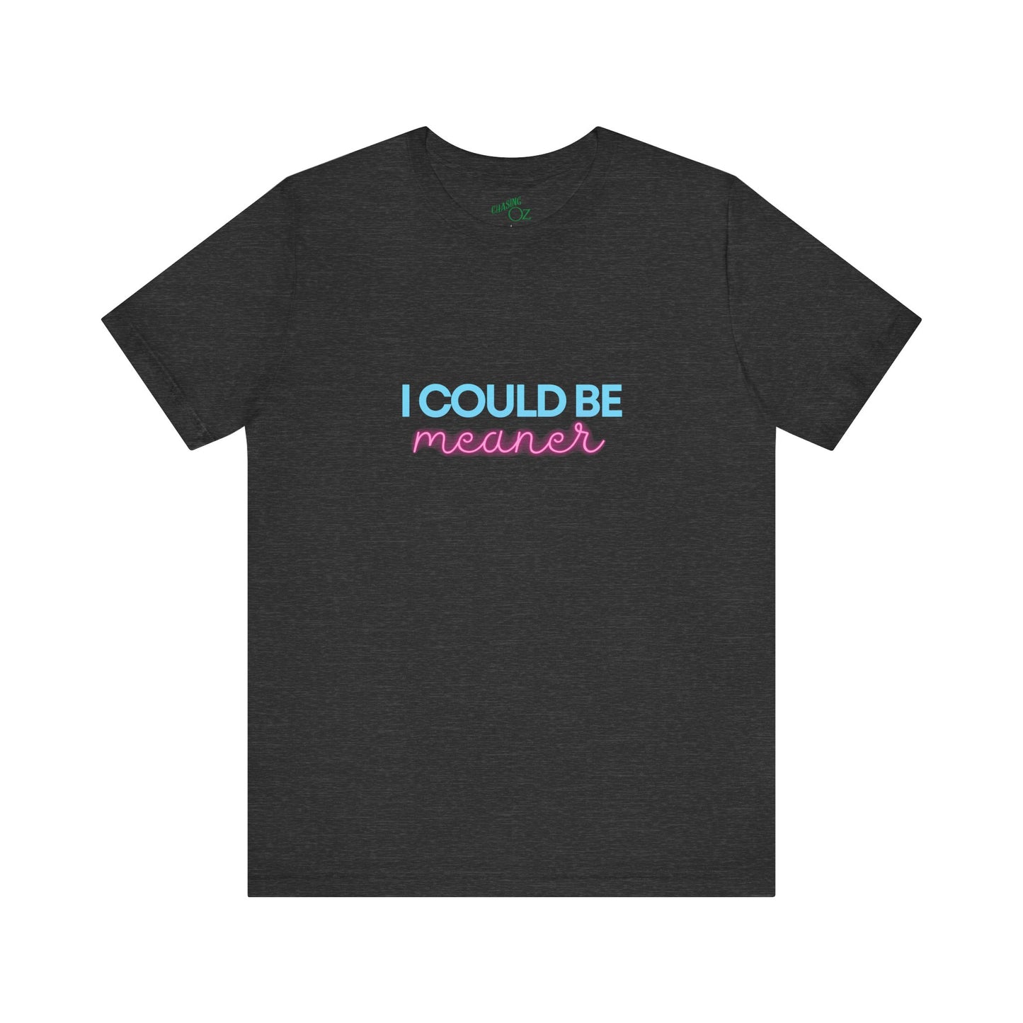 I Could Be Meaner - Unisex Tee