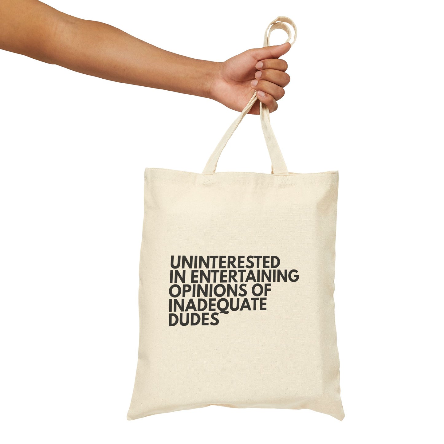 Uninterested in Entertaining Opinions of Inadequate Dudes - Cotton Canvas Tote Bag