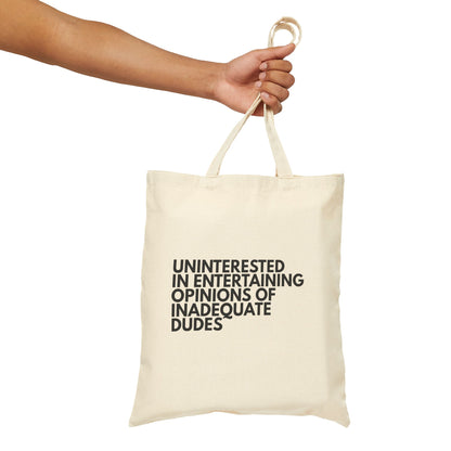 Uninterested in Entertaining Opinions of Inadequate Dudes - Cotton Canvas Tote Bag