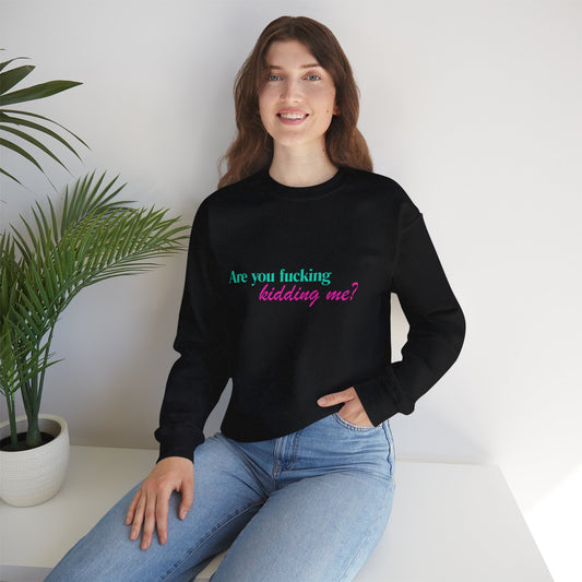 Are You Kidding Me - Unisex Crewneck Sweatshirt