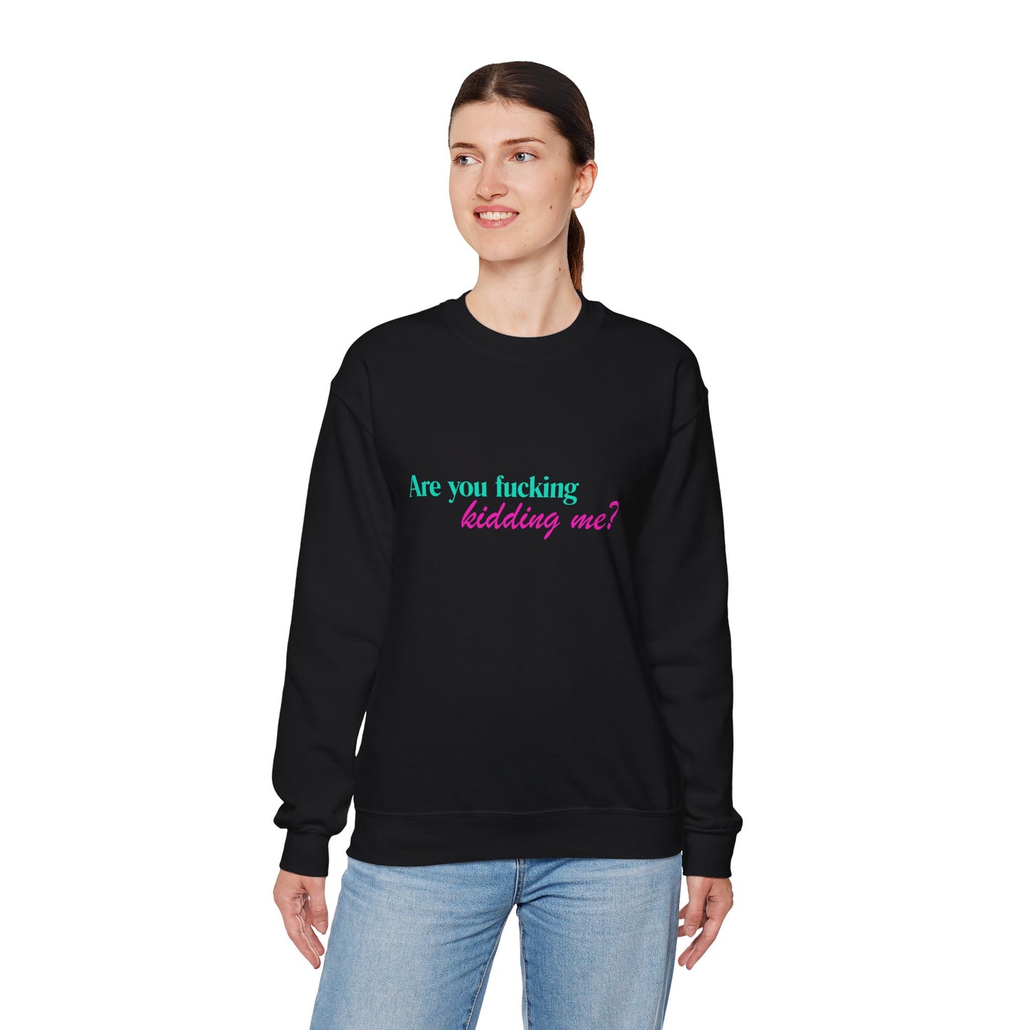 Are You Kidding Me - Unisex Crewneck Sweatshirt