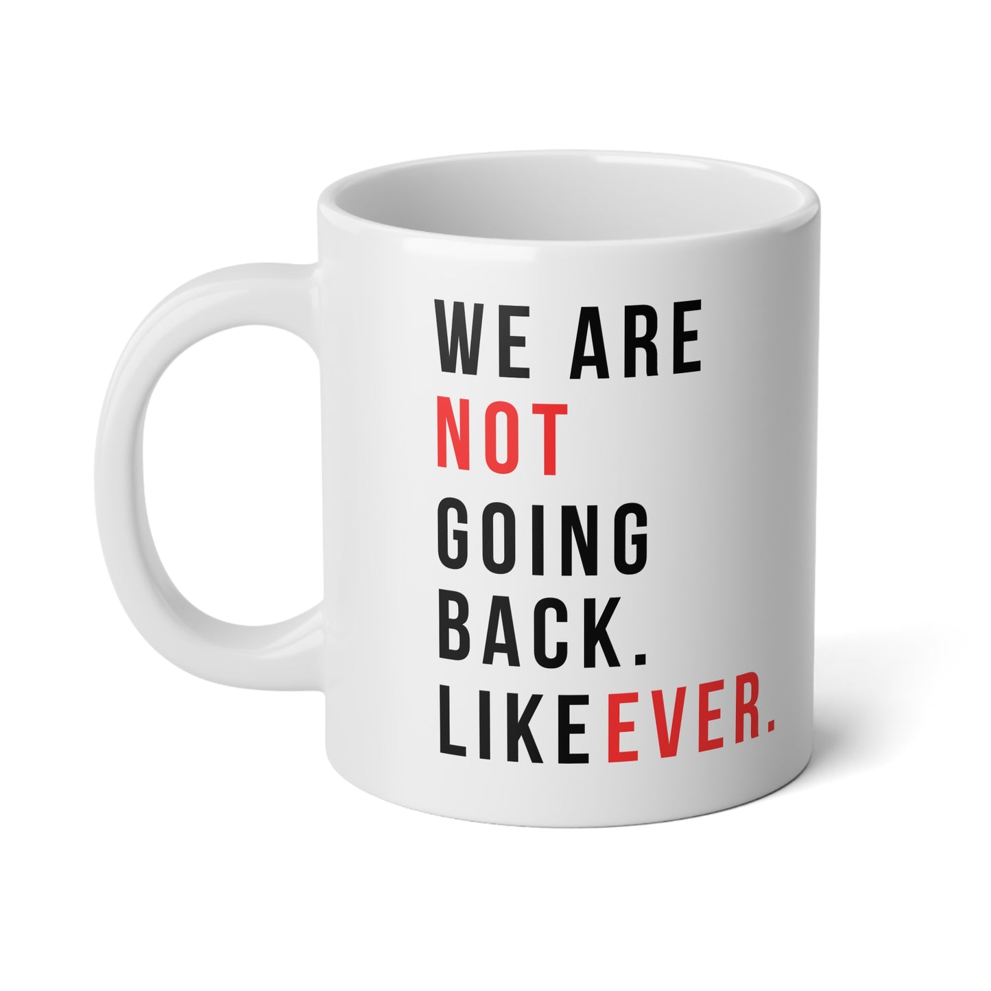 We Are Not Going Back - Jumbo Mug, 20oz