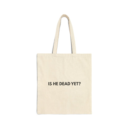 Is He Dead Yet? - Tote Bag