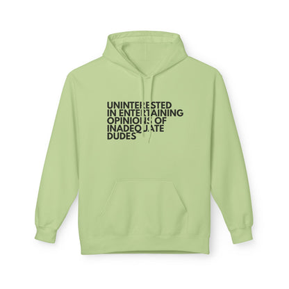 Uninterested in Entertaining Opinions of Inadequate Dudes - Unisex Hoodie
