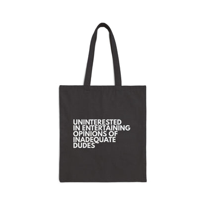 Uninterested in Entertaining Opinions of Inadequate Dudes - Cotton Canvas Tote Bag