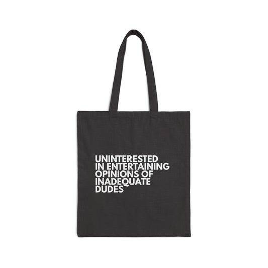 Uninterested in Entertaining Opinions of Inadequate Dudes - Cotton Canvas Tote Bag