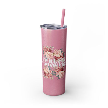 I Will Light You on Fire - Skinny Tumbler w/ Straw - 20oz