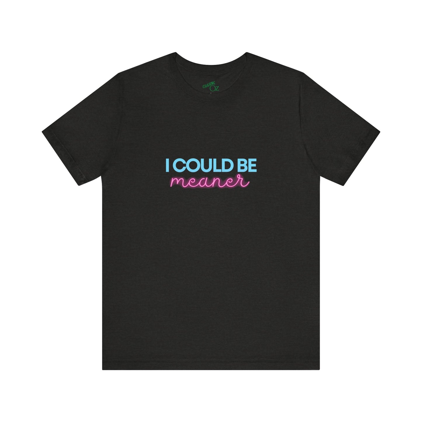 I Could Be Meaner - Unisex Tee