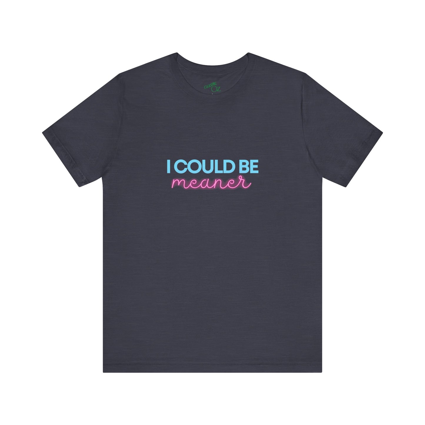 I Could Be Meaner - Unisex Tee