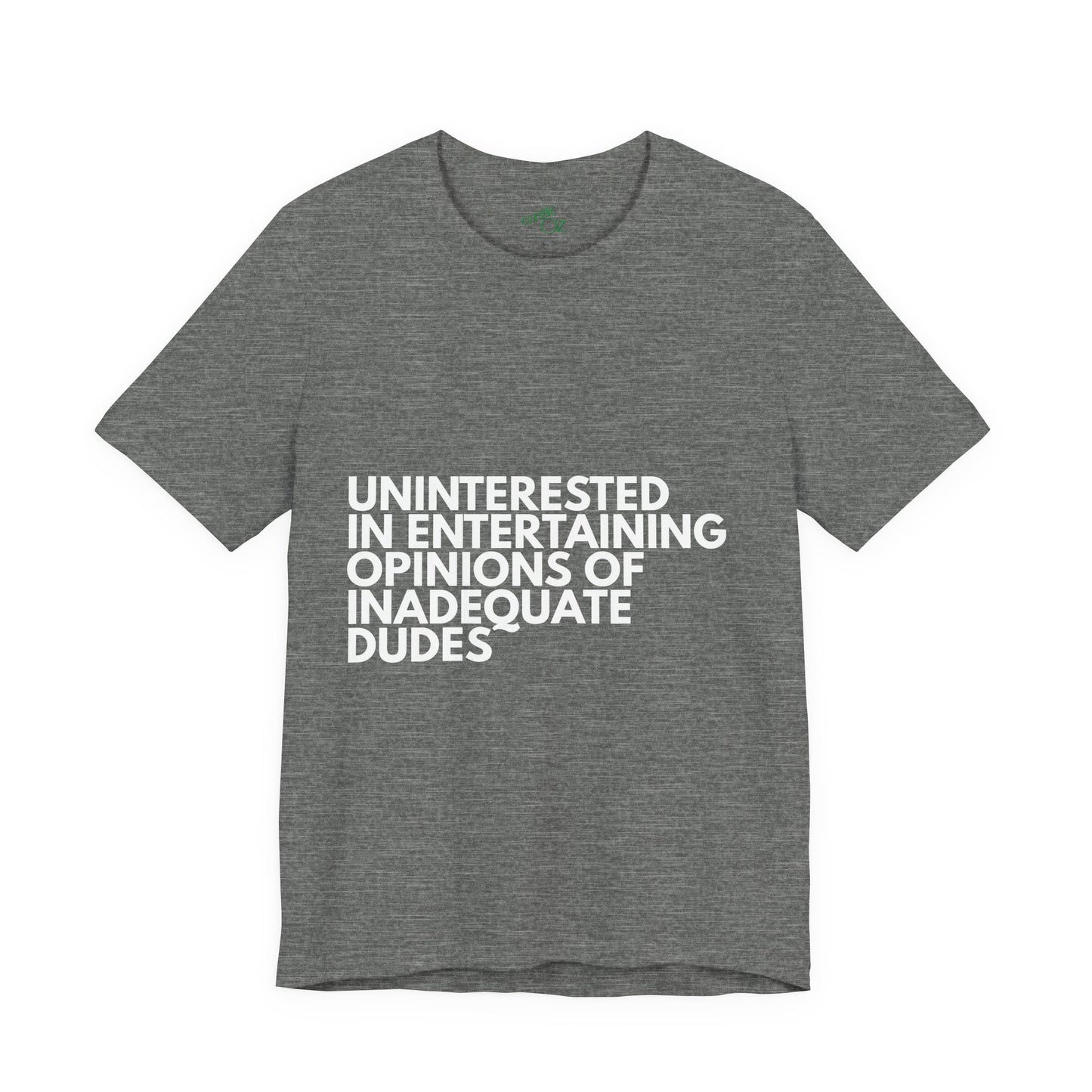 Uninterested in Entertaining Opinions of Inadequate Men - Unisex Tee