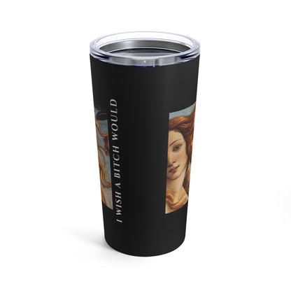 I Wish a Bish Would - Tumbler 20oz