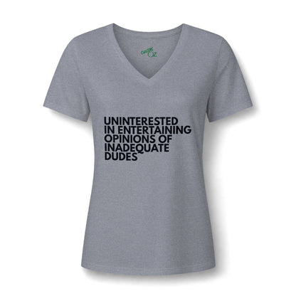 Uninterested in Entertaining Opinions of Inadequate Dudes - V Neck Women's Tee
