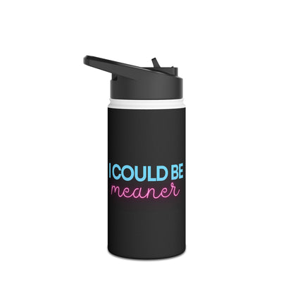 I Could be Meaner -  Water Bottle