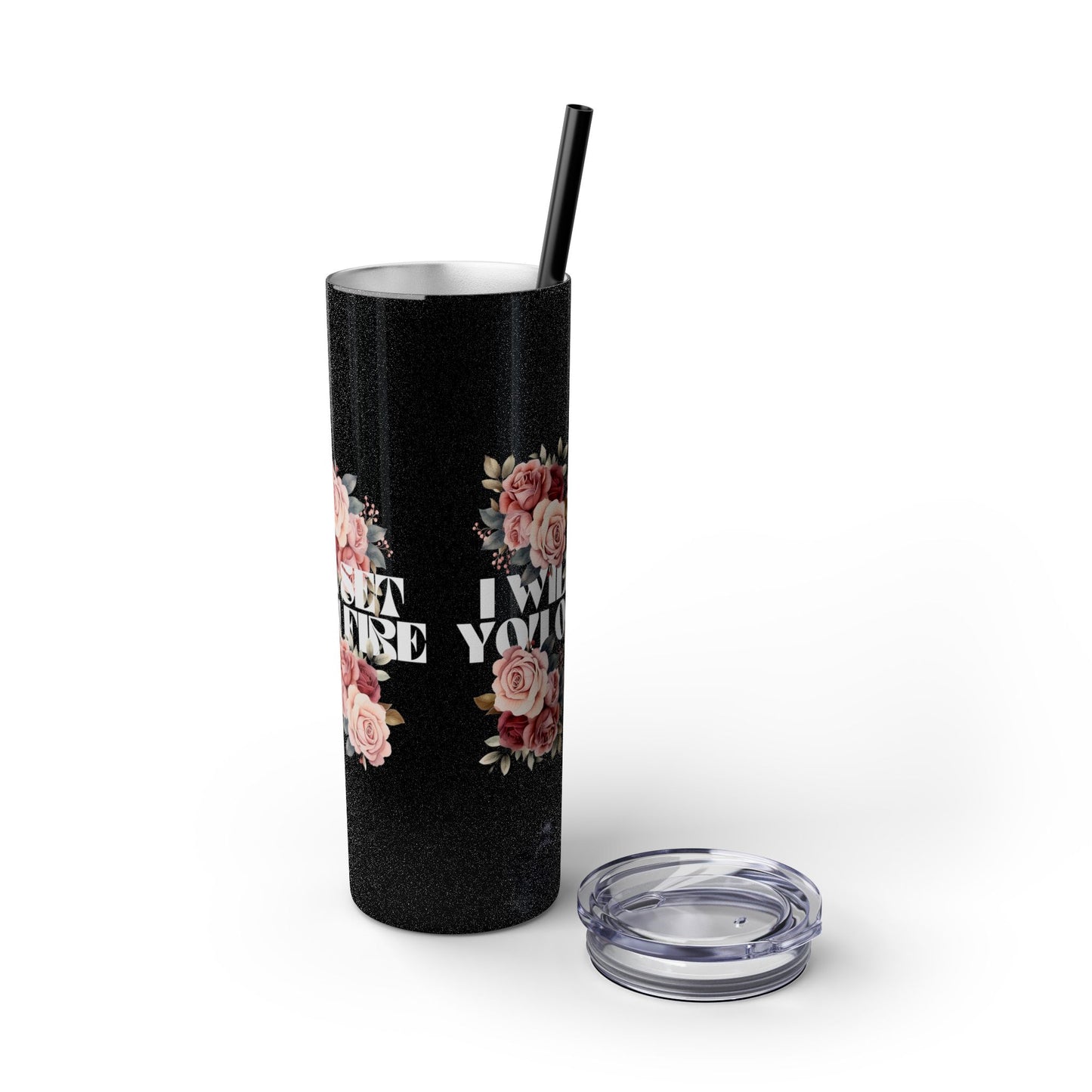 I Will Light You on Fire - Skinny Tumbler w/ Straw - 20oz