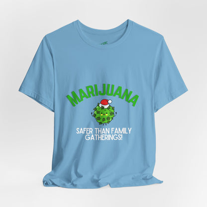 Marijuana Safer Than Family Gatherings - Unisex Tee