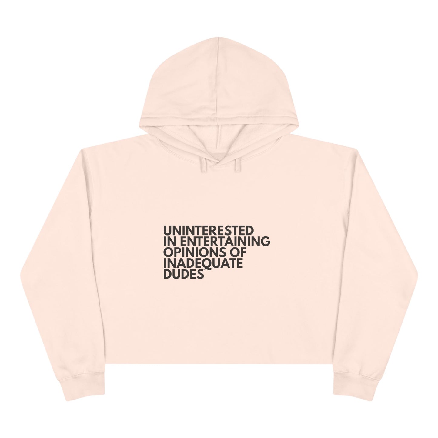 Uninterested in Entertaining Opinions of Inadequate Dudes - Women's Cropped Hoodie