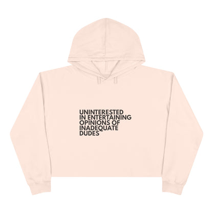 Uninterested in Entertaining Opinions of Inadequate Dudes - Women's Cropped Hoodie