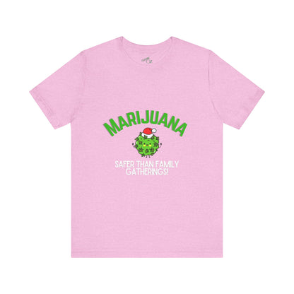 Marijuana Safer Than Family Gatherings - Unisex Tee