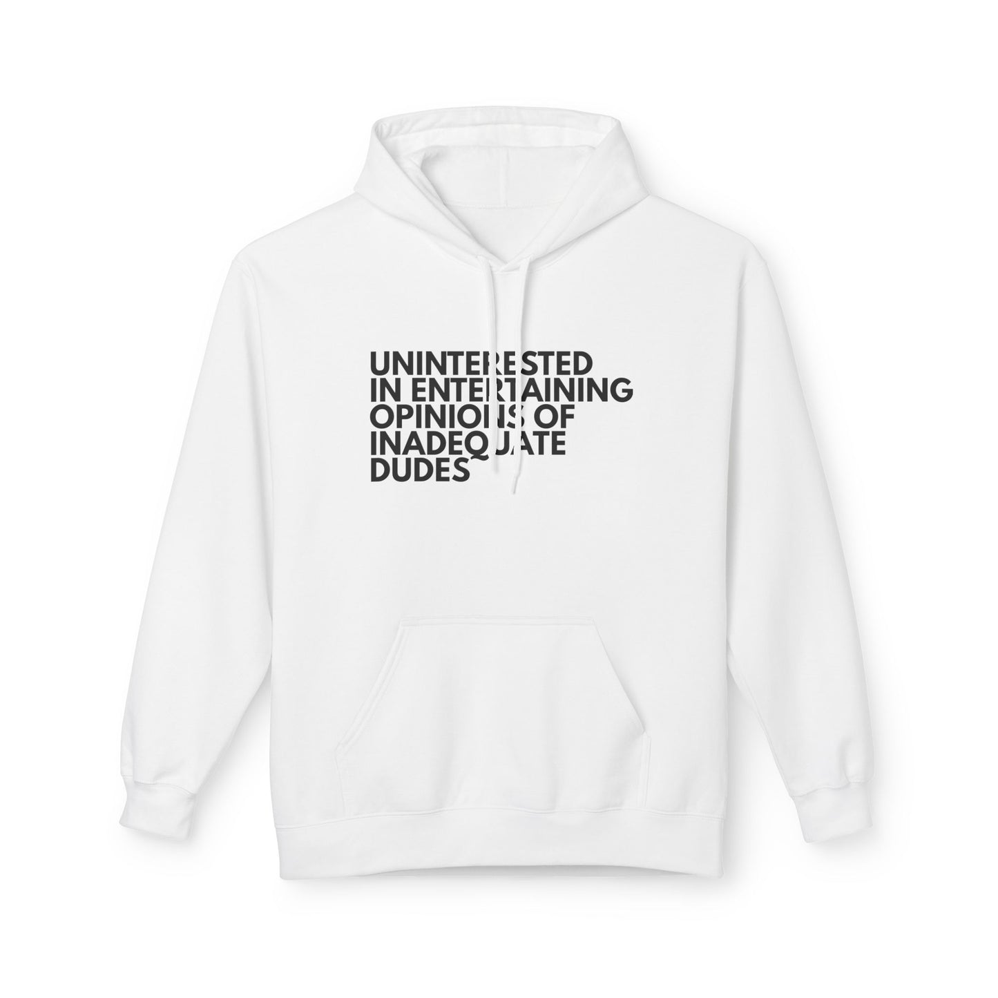 Uninterested in Entertaining Opinions of Inadequate Dudes - Unisex Hoodie