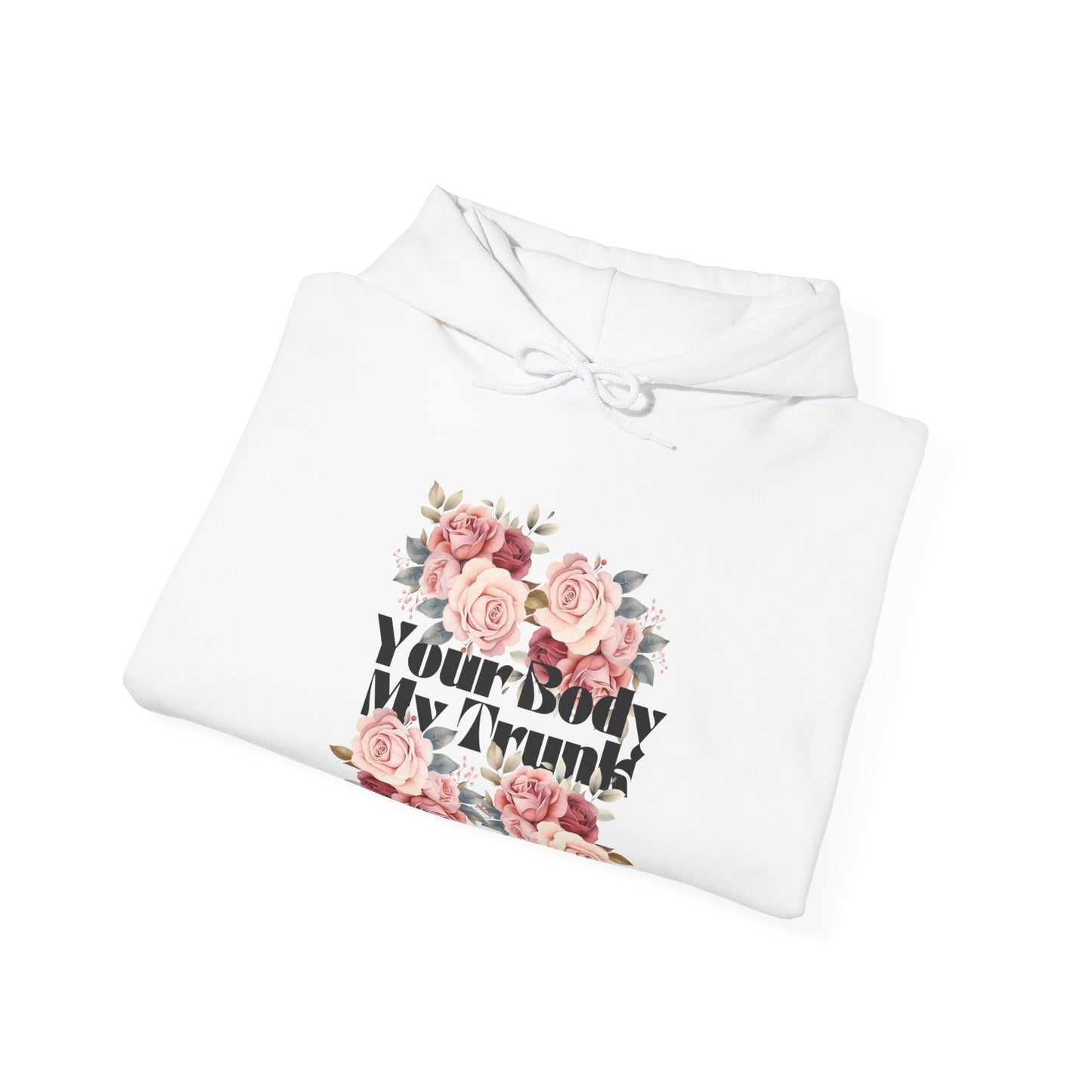 Your Body My Trunk - Unisex  Hooded Sweatshirt