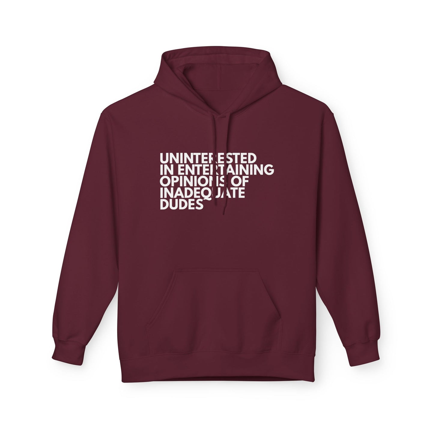 Uninterested in Entertaining Opinions of Inadequate Dudes - Unisex Hoodie