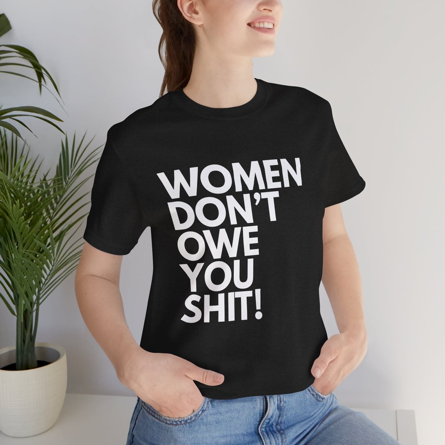 Women Don't Owe You - Unisex Tee