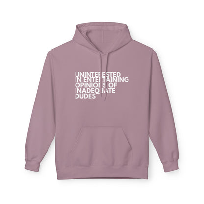 Uninterested in Entertaining Opinions of Inadequate Dudes - Unisex Hoodie