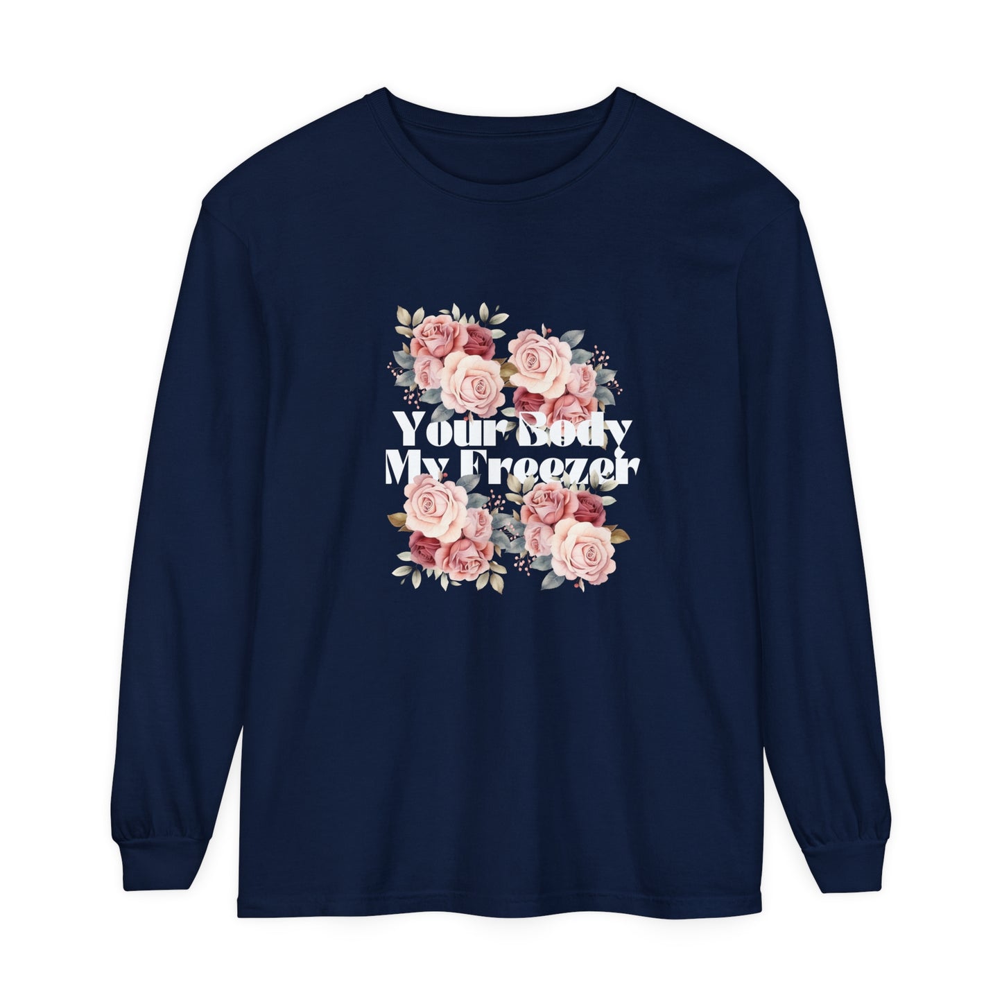 Your Body My Freezer - Unisex Garment-dyed Long Sleeve T-Shirt