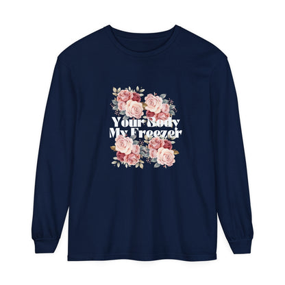 Your Body My Freezer - Unisex Garment-dyed Long Sleeve T-Shirt