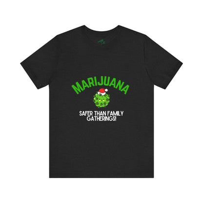 Marijuana Safer Than Family Gatherings - Unisex Tee