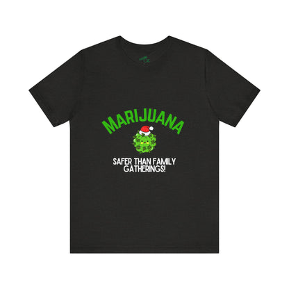 Marijuana Safer Than Family Gatherings - Unisex Tee