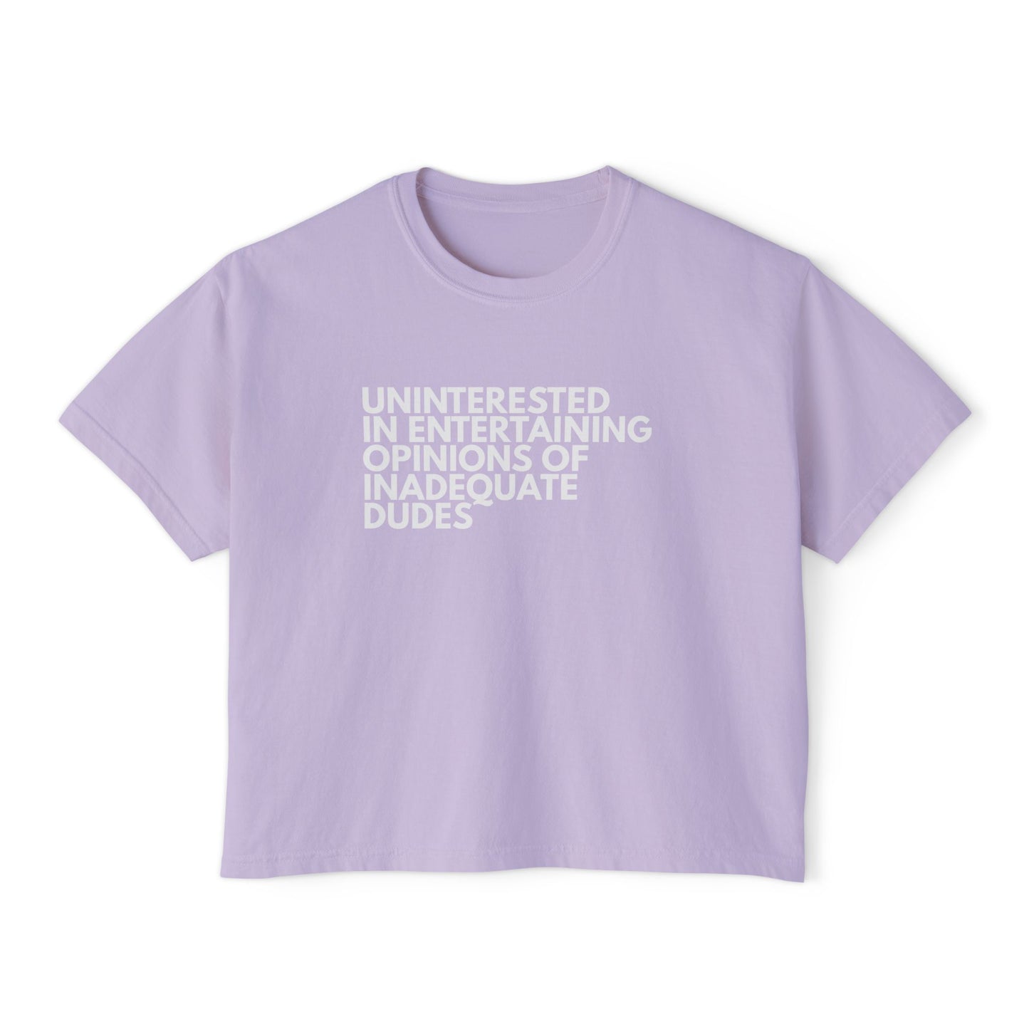 Uninterested in Entertaining Opinions of Inadequate Dudes - Women's Boxy Tee