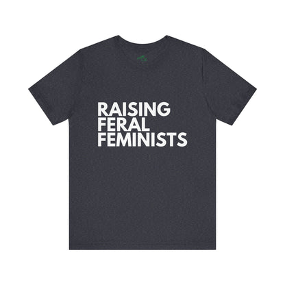 Raising Feral Feminists - Unisex Tee