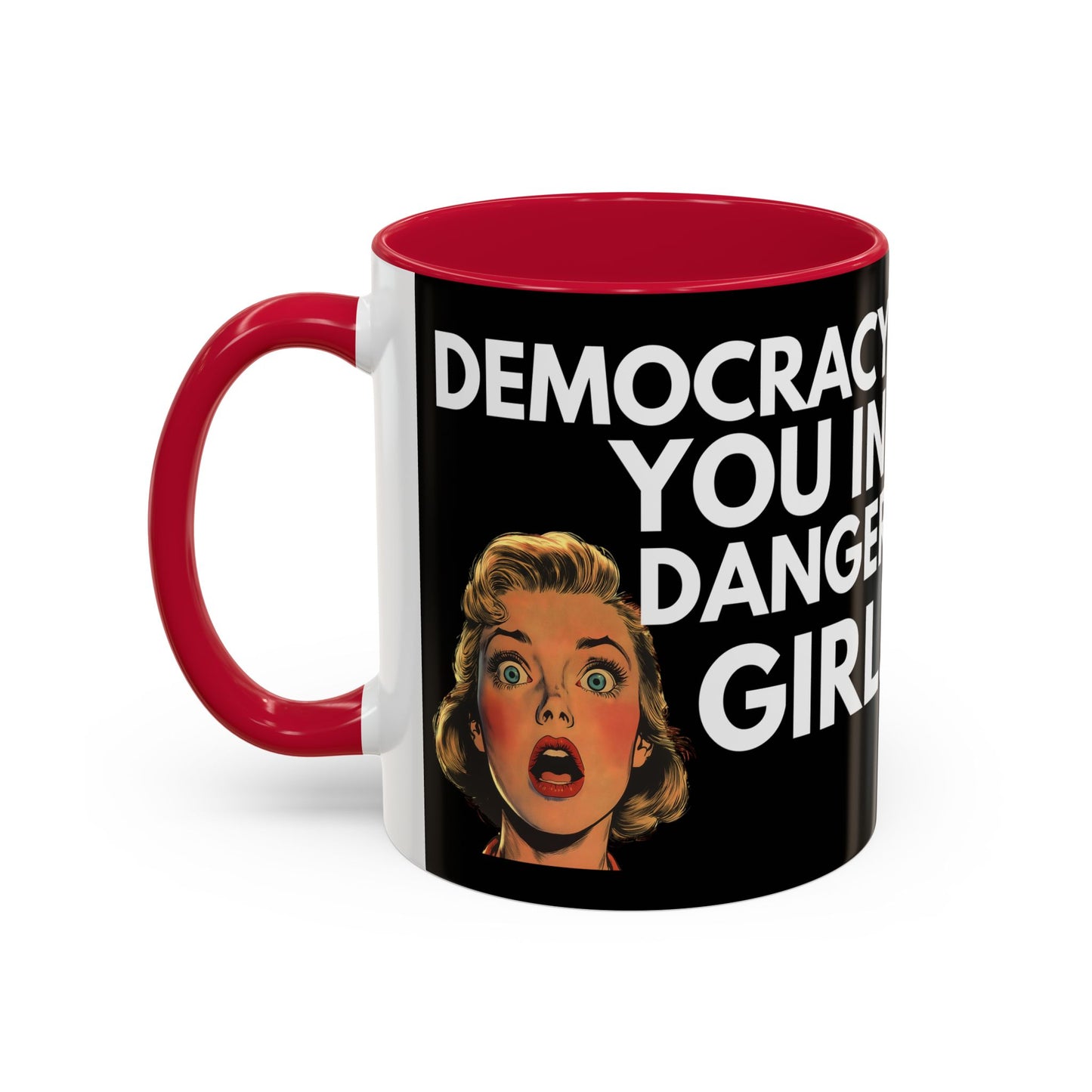 Democracy, You in Danger Girl! - Colorful Mug