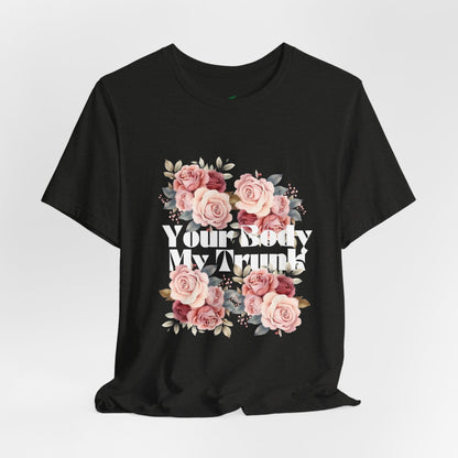 Your Body My Trunk - Unisex Jersey Short Sleeve Tee